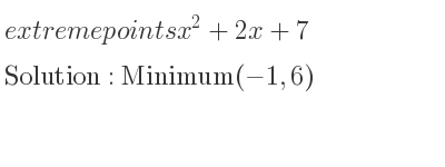 The extreme points of x^2+2x+7 are Minimum(-1,6)
